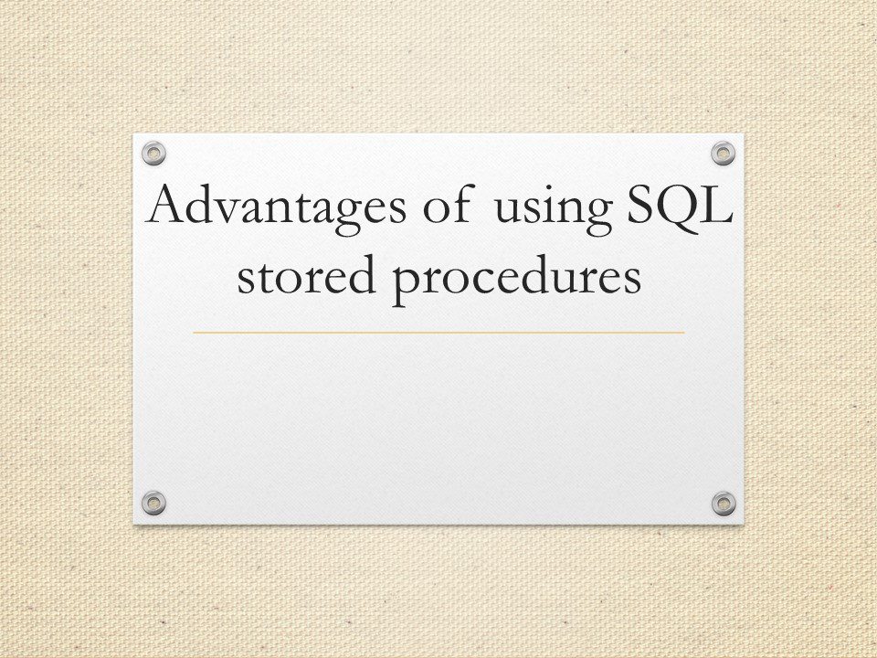 Advantages of using SQL stored procedures