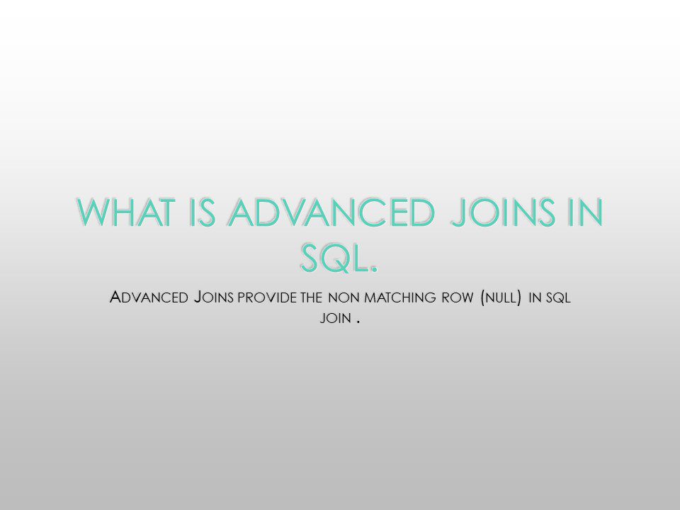 What is Advanced Joins in SQL