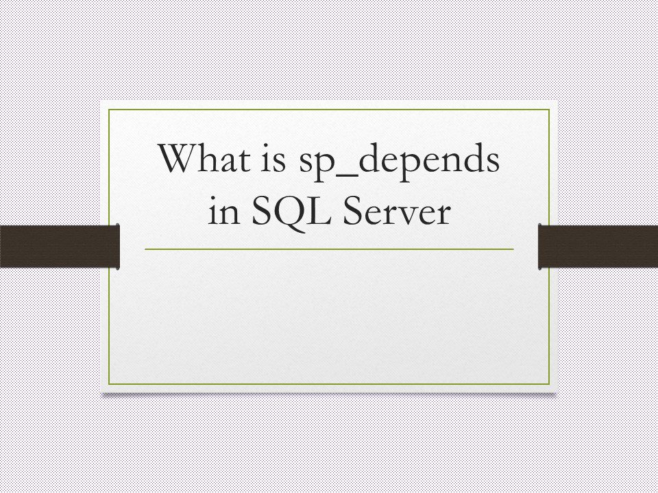 What is sp_depends in SQL Server