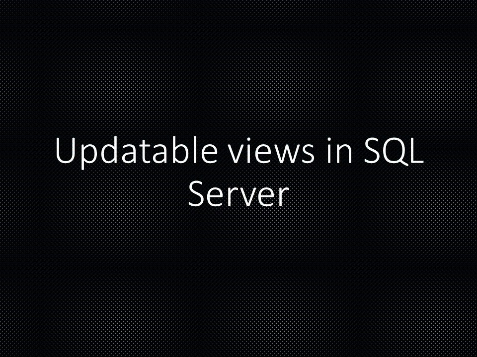 Updatable views in SQL Server