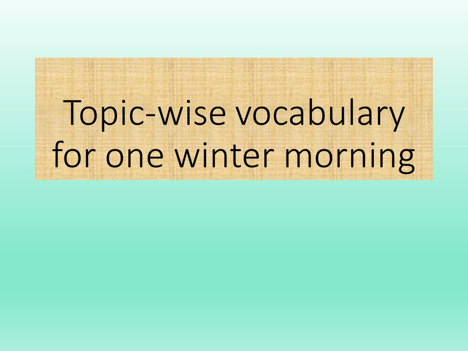 Topic wise vocabulary for one winter morning