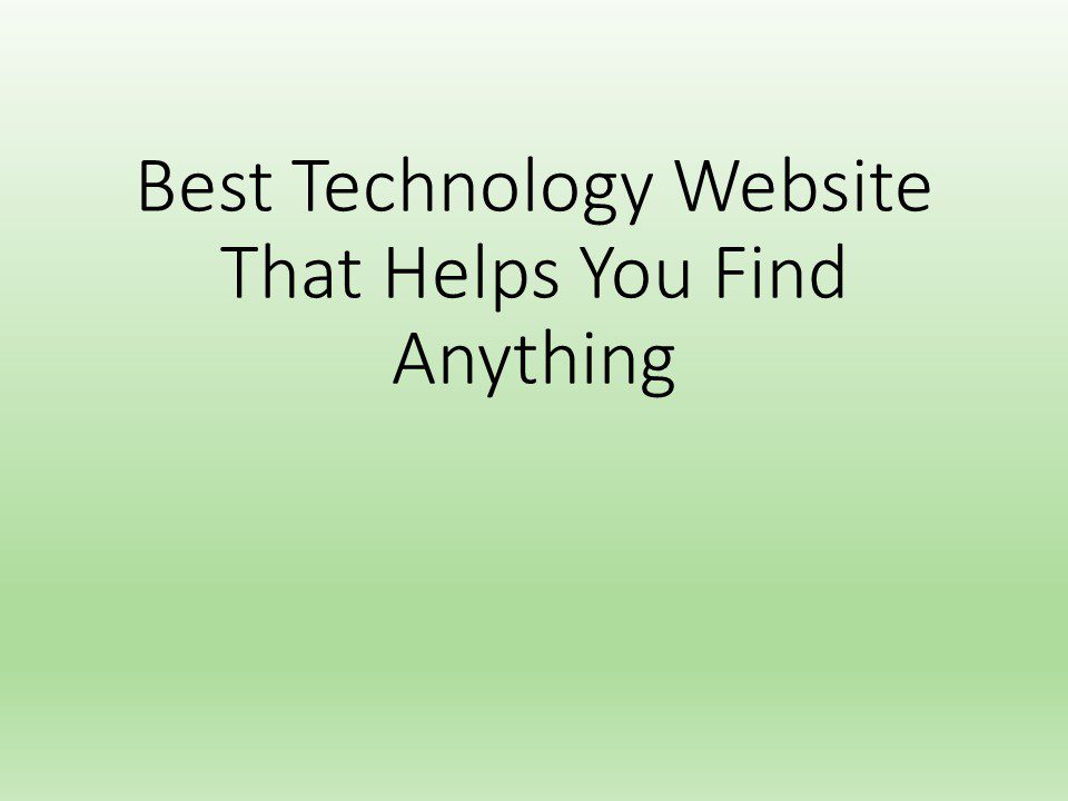 Best Technology Website That Helps You Find Anything