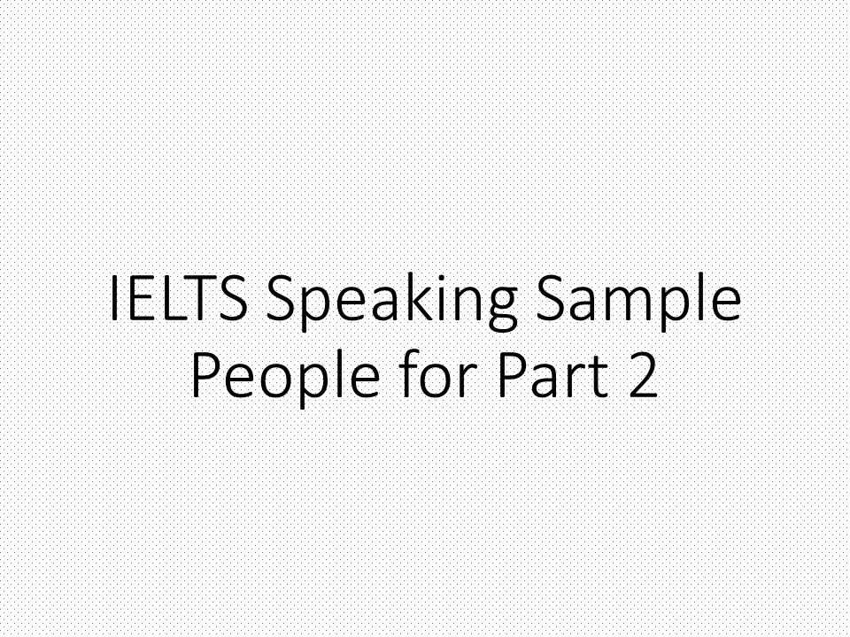 IELTS Speaking Sample People for Part 2